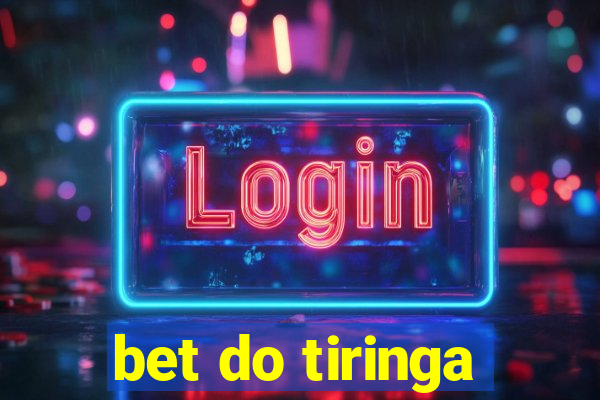 bet do tiringa